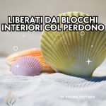 17.Liberati dai blocchi interiori col perdono