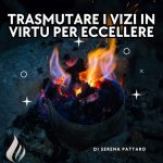 10.Trasmutare i vizi in virtù per eccellere