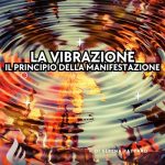 06.La vibrazione: il principio della manifestazione