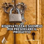 08.Riservatezza e silenzio per preservare il progetto
